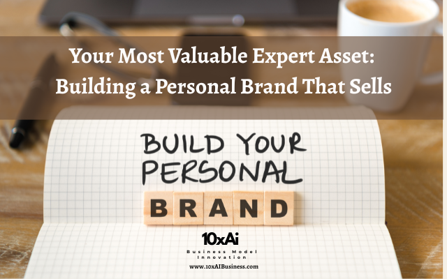Your Most Valuable Expert Asset: Building a Personal Brand That Sells
