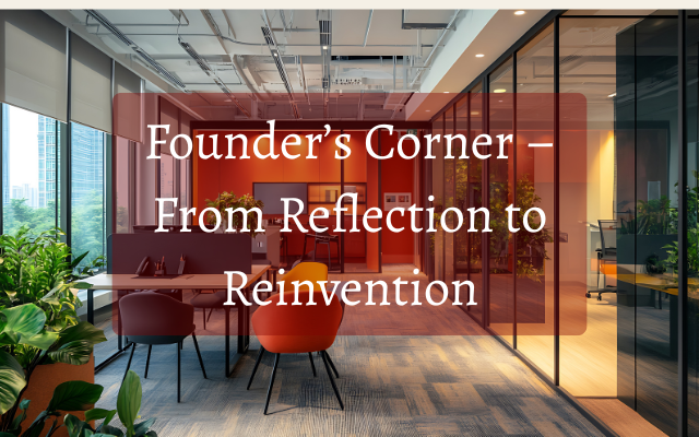Founder’s Corner – From Reflection to Reinvention